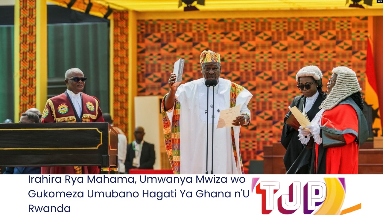 Irahira Rya Mahama, Umwanya Mwiza wo Gukomeza Umubano Hagati Ya Ghana n’U Rwanda