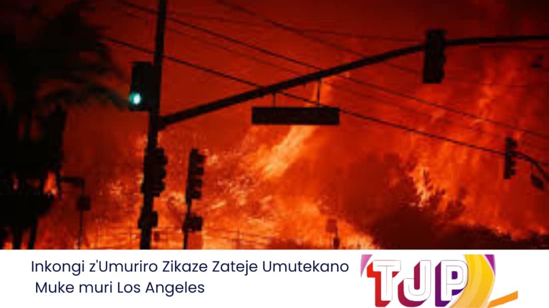 Inkongi z’Umuriro Zikaze Zateje Umutekano Muke muri Los Angeles.