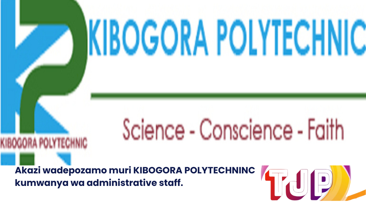 Akazi wadepozamo muri KIBOGORA POLYTECHNINC kumwanya wa administrative staff.