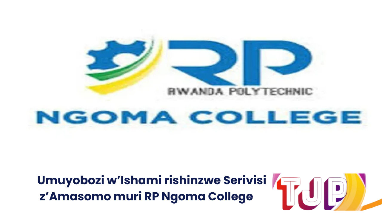 Umuyobozi w’Ishami rishinzwe Serivisi z’Amasomo muri RP Ngoma College: (Itariki ntarengwa yo gusaba akazi: 6 Gashyantare 2025)