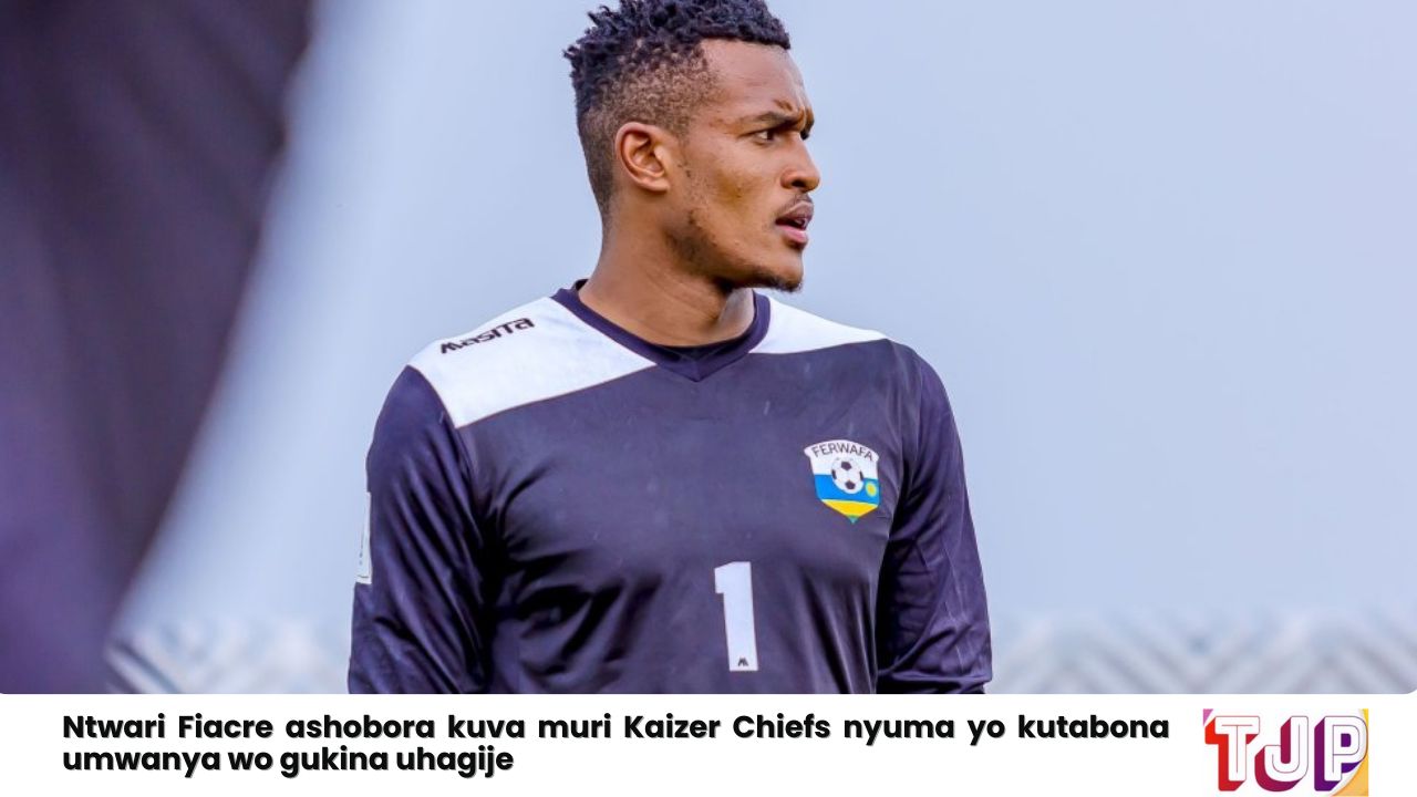 Ntwari Fiacre ashobora kuva muri Kaizer Chiefs nyuma yo kutabona umwanya wo gukina uhagije