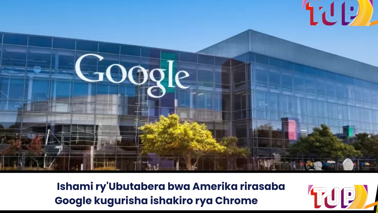 Ishami ry’Ubutabera bwa Amerika rirasaba Google kugurisha ishakiro rya Chrome