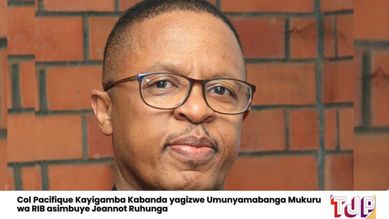 Col Pacifique Kayigamba Kabanda yagizwe Umunyamabanga Mukuru wa RIB asimbuye Jeannot Ruhunga