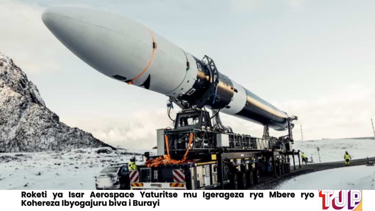 Roketi ya Isar Aerospace Yaturitse mu Igerageza rya Mbere ryo Kohereza Ibyogajuru biva i Burayi