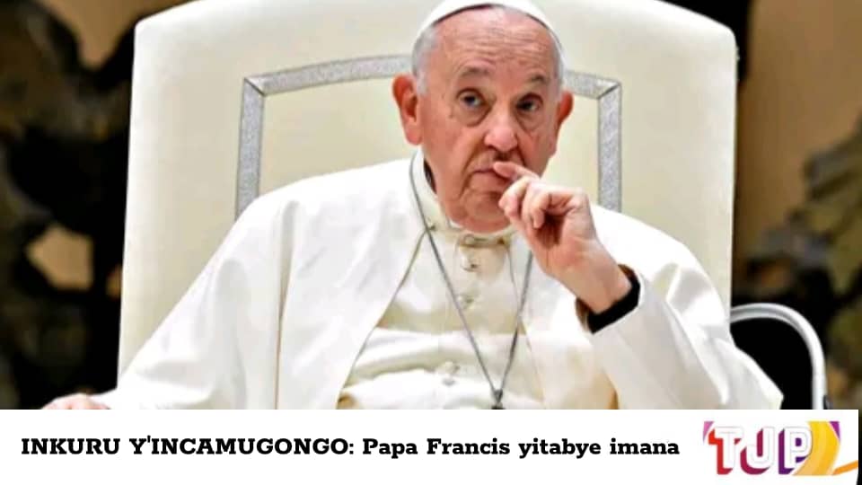 INKURU Y’INCAMUGONGO: Papa Francis yitabye imana