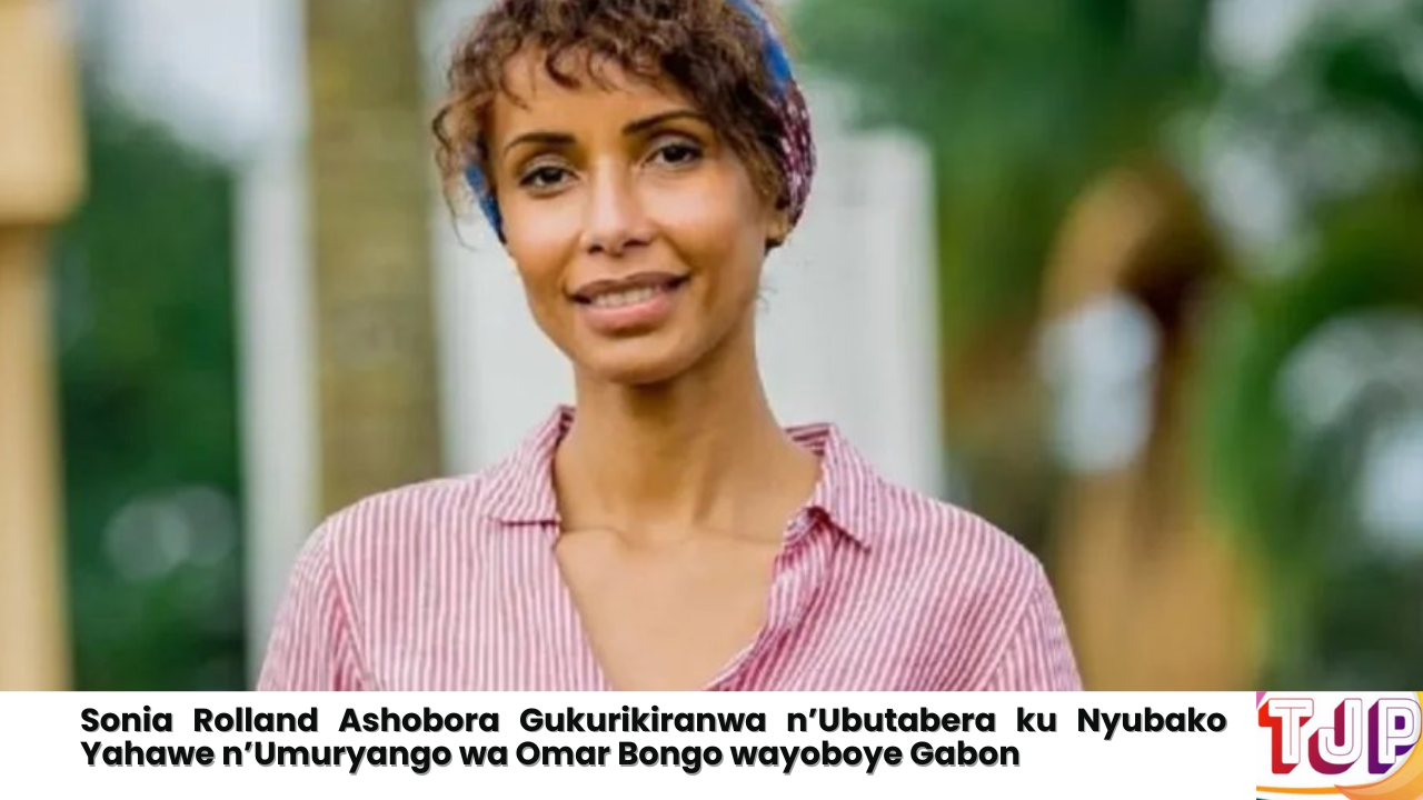 Sonia Rolland Ashobora Gukurikiranwa n’Ubutabera ku Nyubako Yahawe n’Umuryango wa Omar Bongo wayoboye Gabon