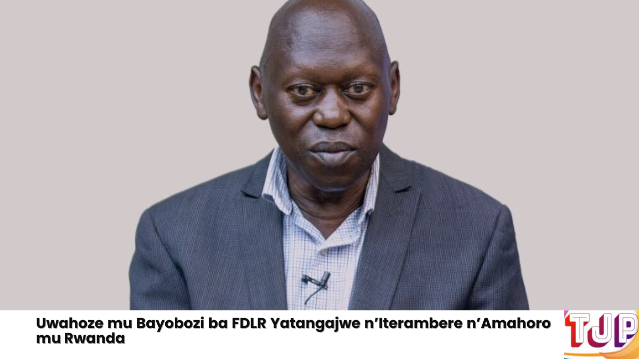 Uwahoze mu Bayobozi ba FDLR Yatangajwe n’Iterambere n’Amahoro mu Rwanda