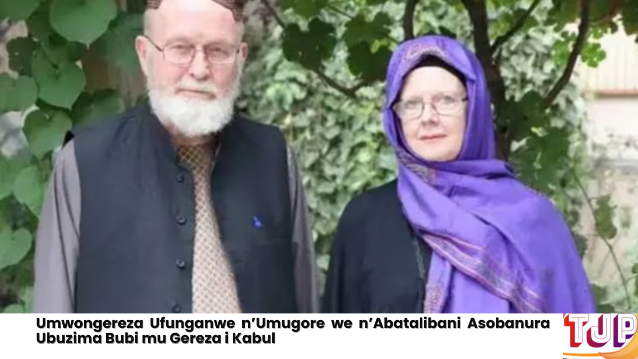 Umwongereza Ufunganwe n’Umugore we n’Abatalibani Asobanura Ubuzima Bubi mu Gereza i Kabul