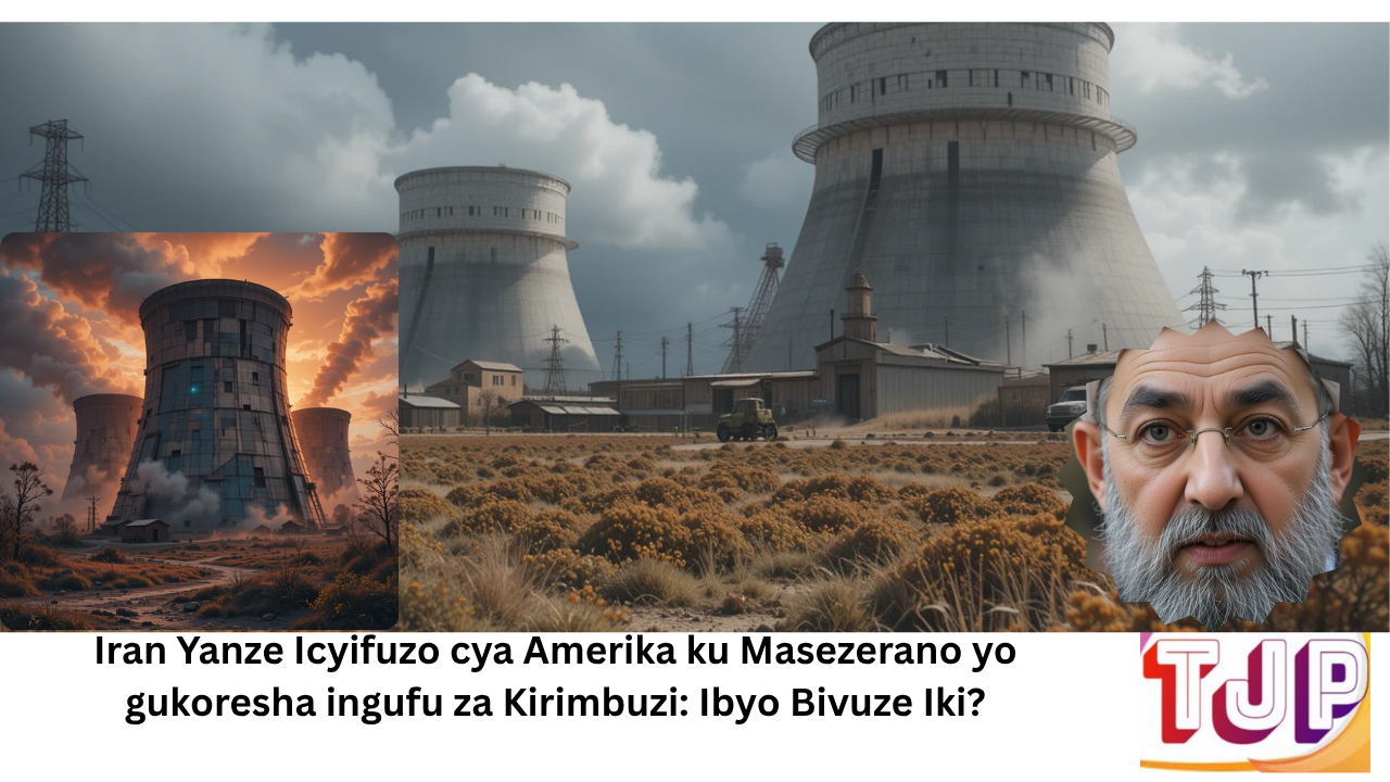 Iran Yanze Icyifuzo cya Amerika ku Masezerano yo gukoresha ingufu za Kirimbuzi: Ibyo Bivuze Iki?