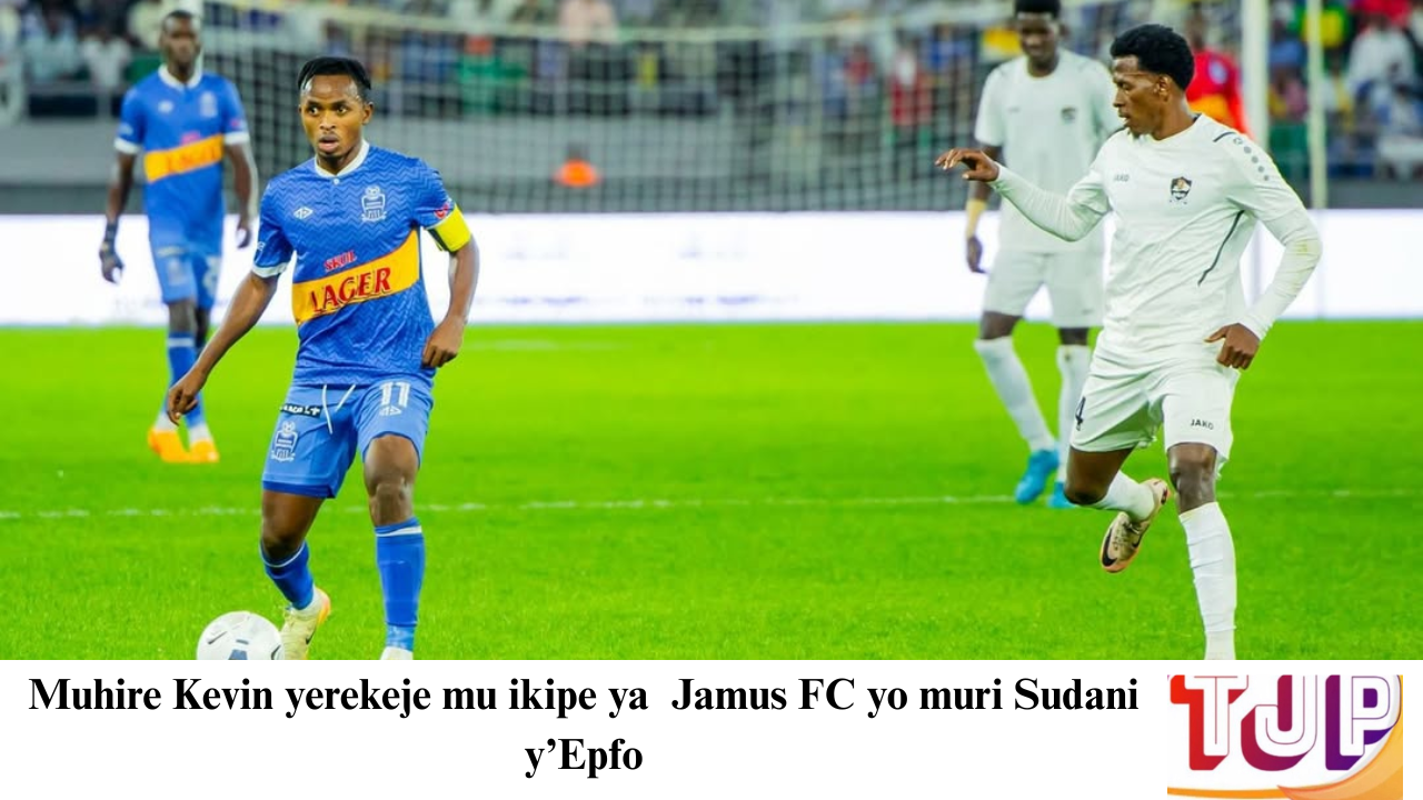 Muhire Kevin yerekeje mu ikipe ya Jamus FC yo muri Sudani y’Epfo