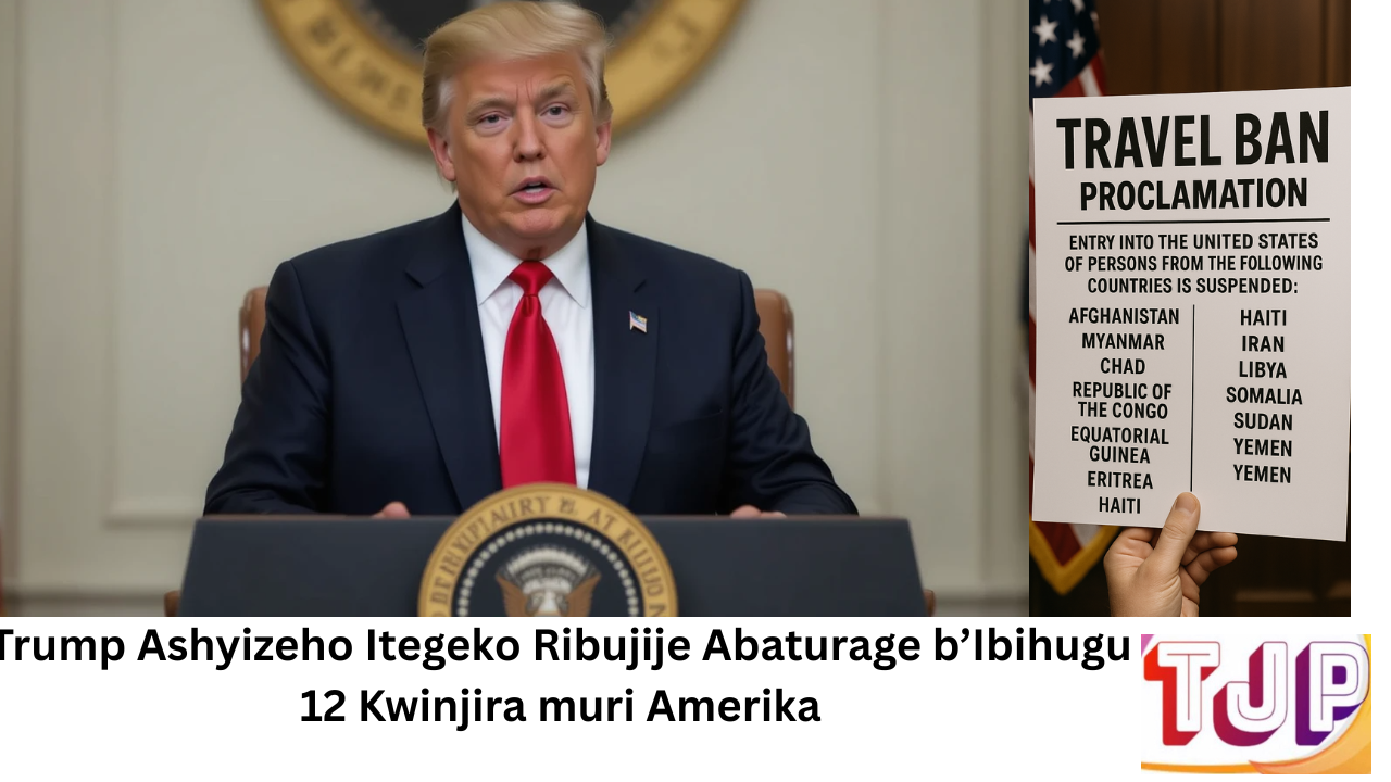 Trump Ashyizeho Itegeko Ribujije Abaturage b’Ibihugu 12 Kwinjira muri Amerika