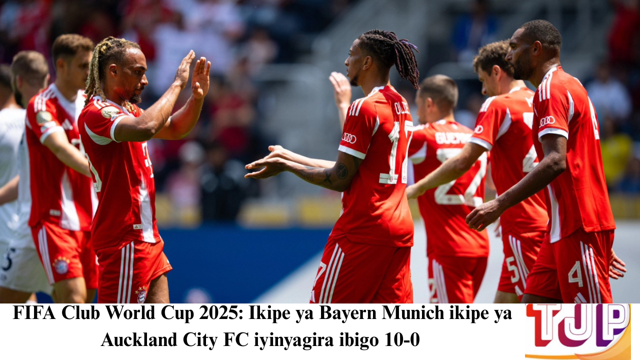 FIFA Club World Cup 2025: Ikipe ya Bayern Munich yihanije  ikipe ya Auckland City FC iyinyagira ibigo 10-0