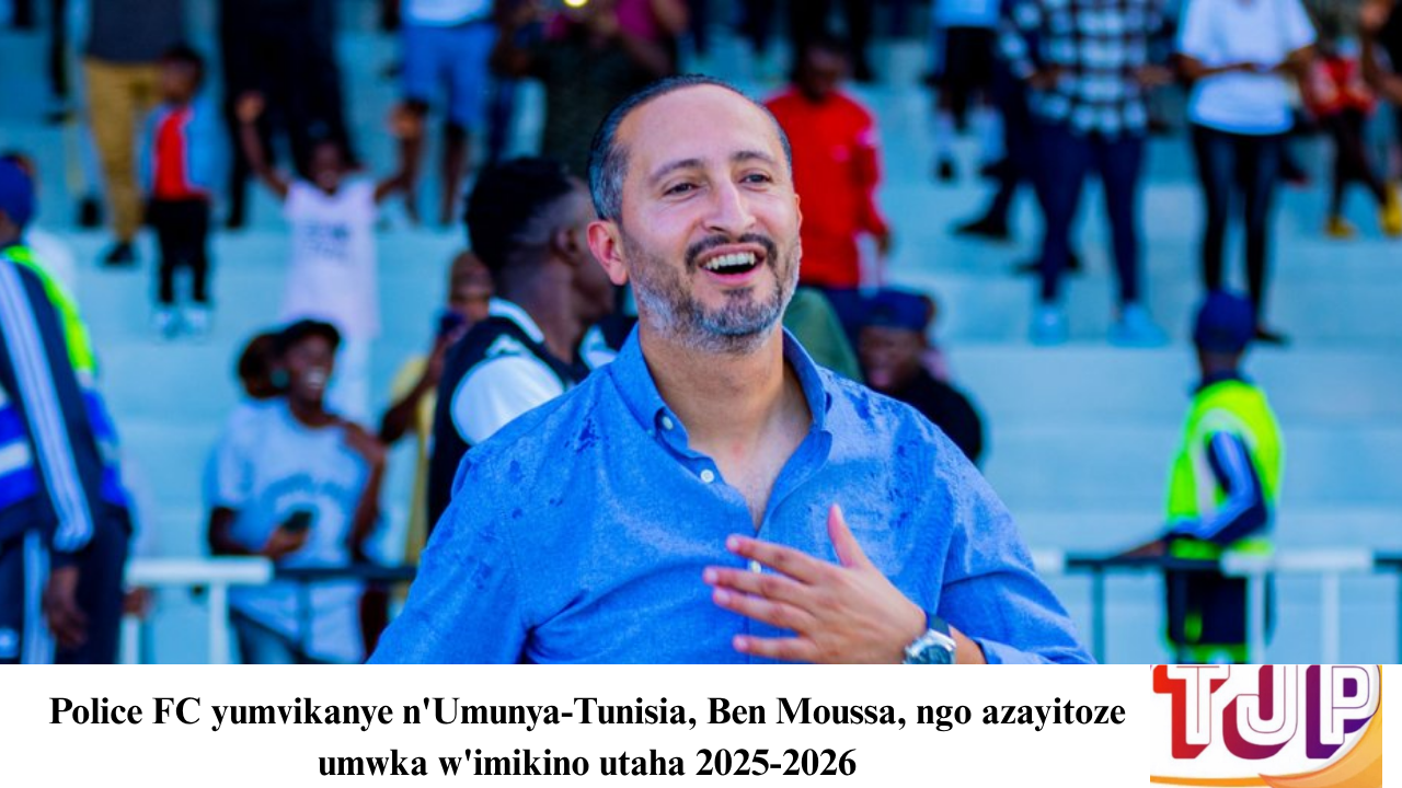Police FC yumvikanye n’Umunya-Tunisia, Ben Moussa, ngo azayitoze umwka w’imikino utaha 2025-2026