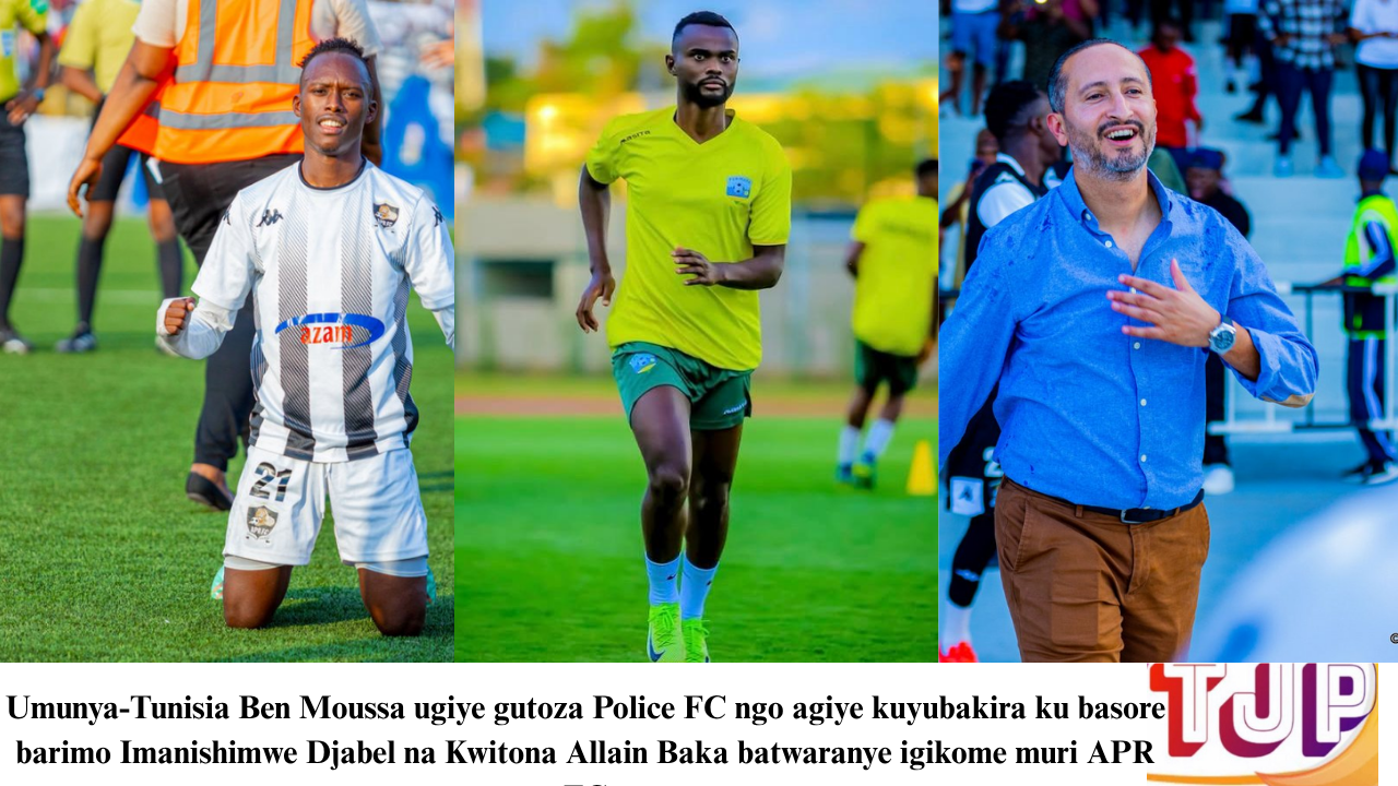 Umunya-Tunisia Ben Moussa ugiye gutoza Police FC ngo agiye kuyubakira ku basore barimo Imanishimwe Djabel na Kwitona Allain Baka batwaranye igikome muri APR FC