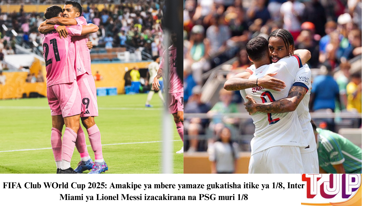 FIFA Club WOrld Cup 2025: Amakipe ya mbere yamaze gukatisha itike ya 1/8, Inter Miami ya Lionel Messi izacakirana na PSG  muri 1/8