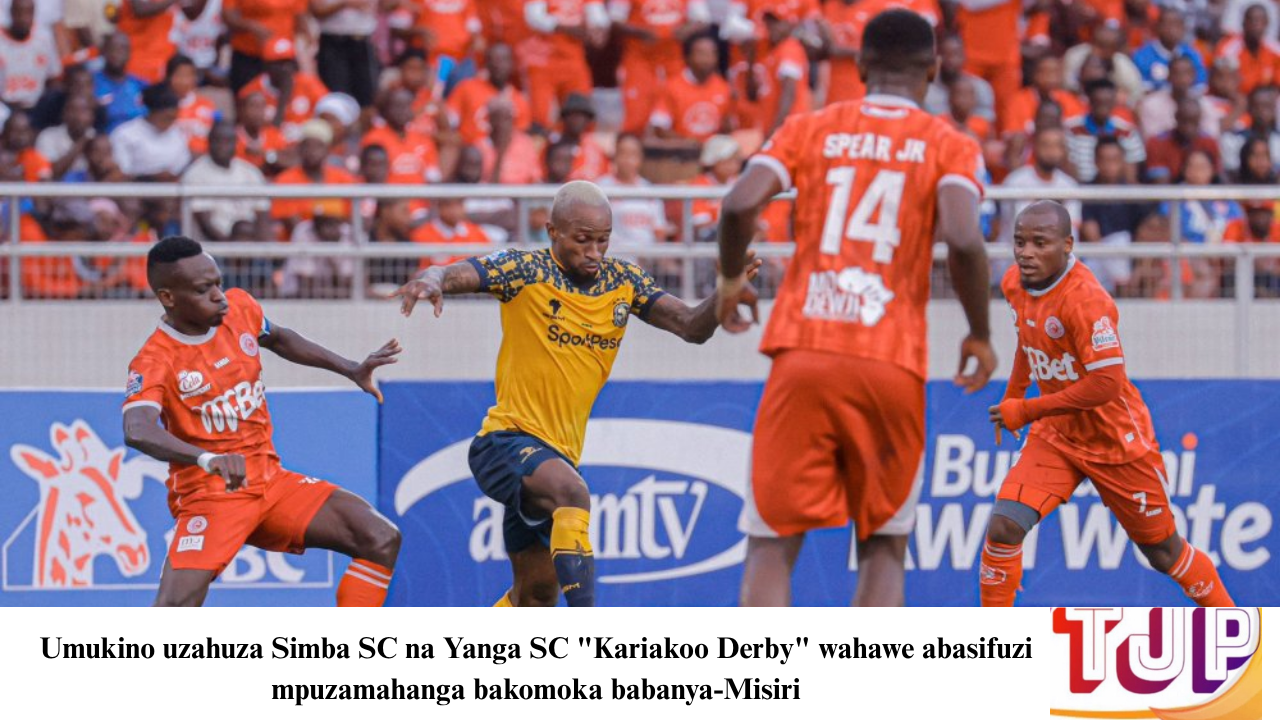 Umukino uzahuza Simba SC na Yanga SC “Kariakoo Derby” wahawe abasifuzi mpuzamahanga bakomoka babanya-Misiri