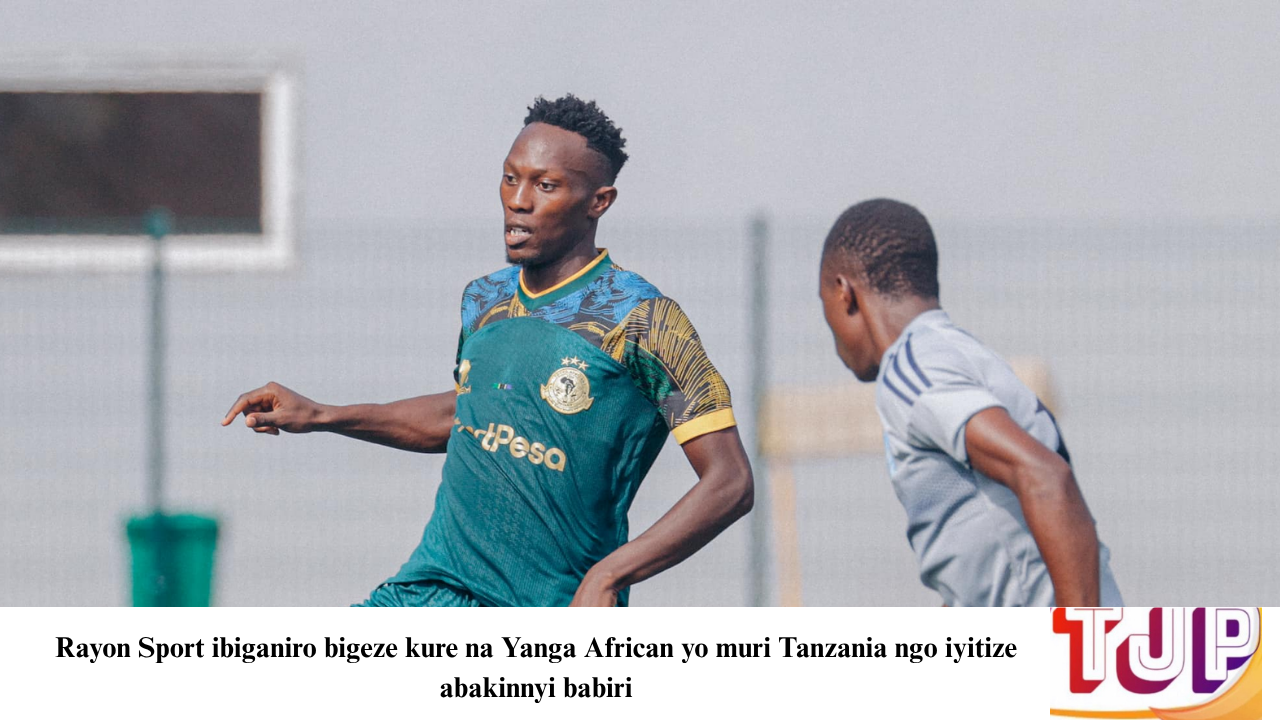 Rayon Sport ibiganiro bigeze kure na Yanga African yo muri Tanzania ngo iyitize abakinnyi babiri
