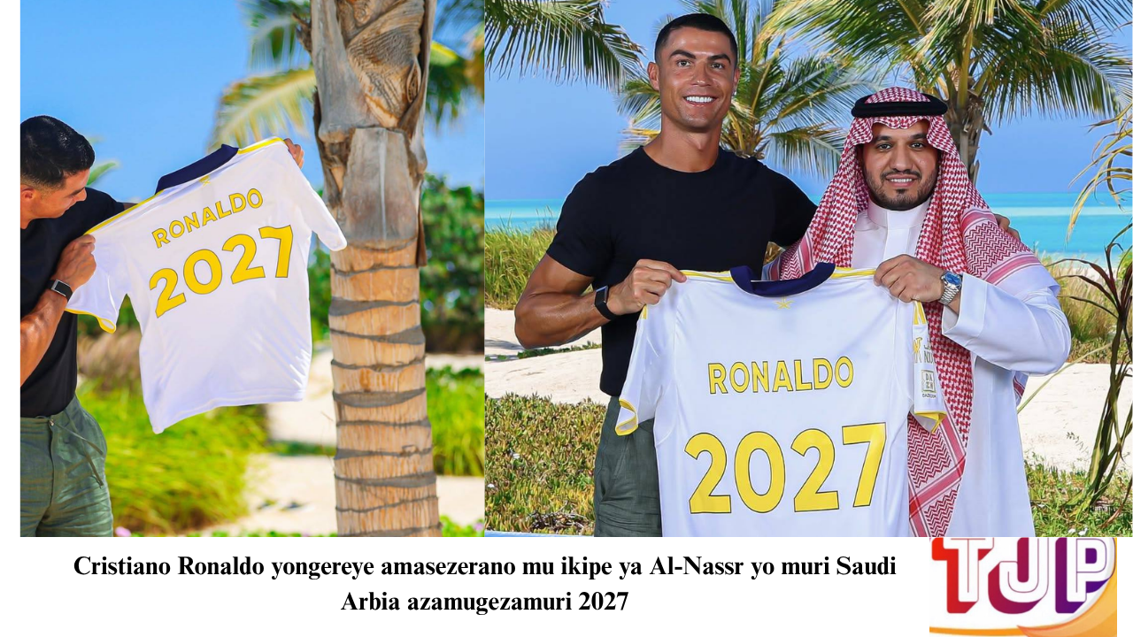 Cristiano Ronaldo yongereye amasezerano mu ikipe ya Al-Nassr yo muri Saudi Arbia azamugezamuri 2027