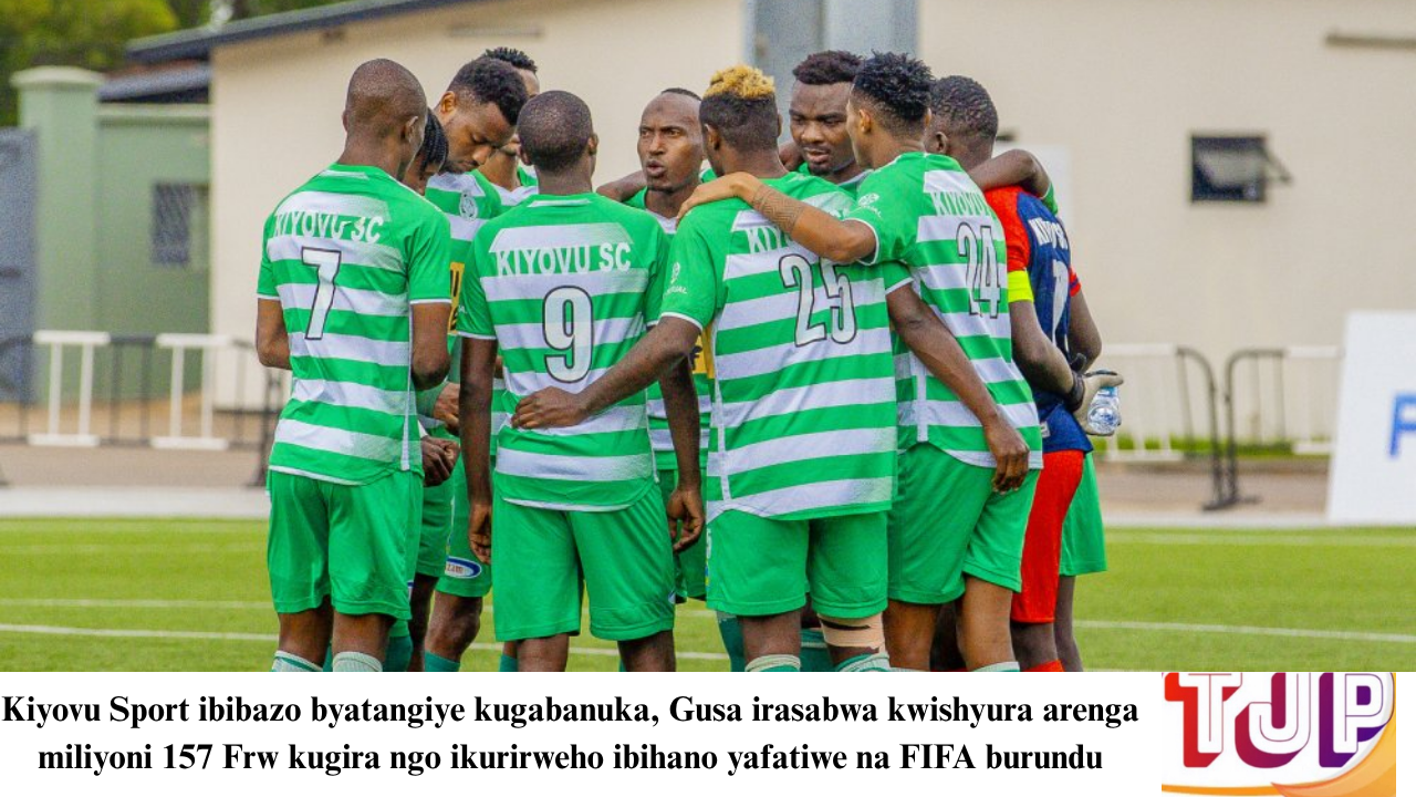 Kiyovu Sport ibibazo byatangiye kugabanuka, Gusa irasabwa kwishyura arenga miliyoni 157 Frw kugira ngo ikurirweho ibihano yafatiwe  na FIFA burundu