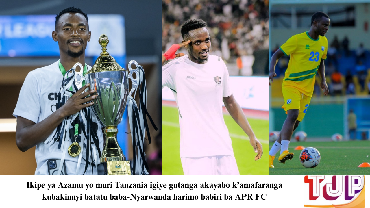 Ikipe ya Azamu yo muri Tanzania igiye gutanga akayabo k’amafaranga kubakinnyi batatu baba-Nyarwanda harimo babiri ba APR FC