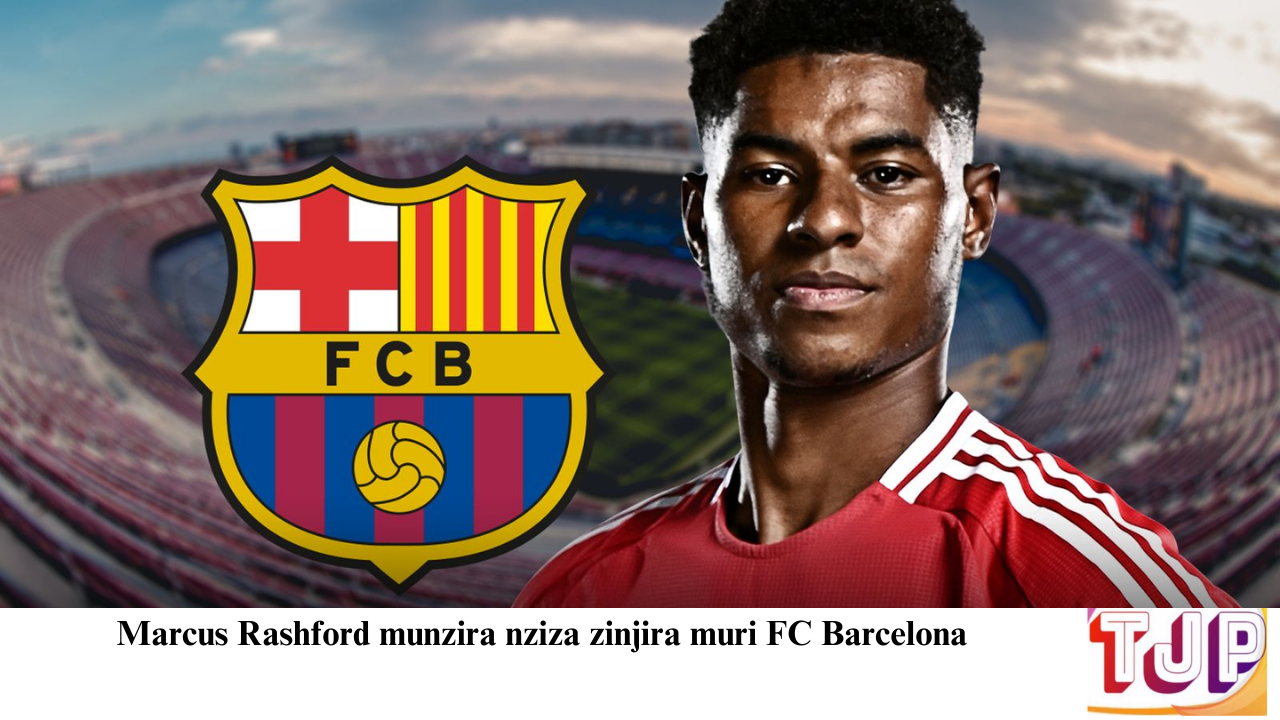 Marcus Rashford munzira nziza zinjira muri FC Barcelona
