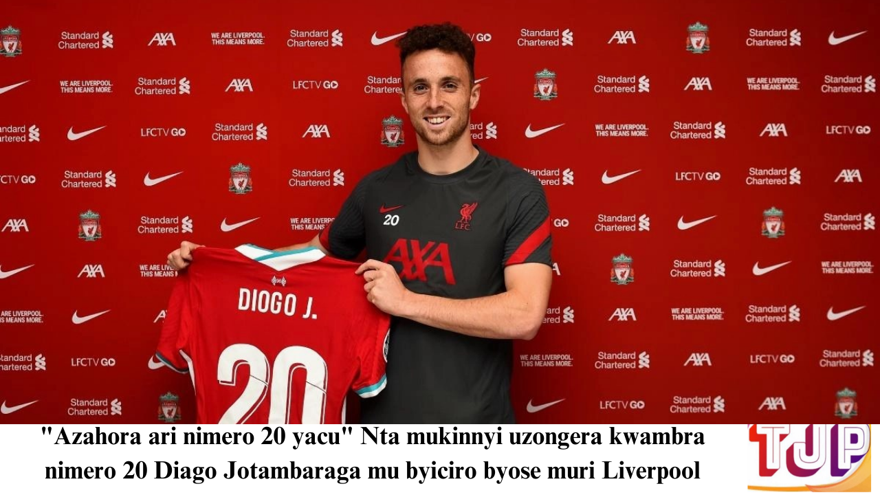 “Azahora ari nimero 20 yacu” Nta mukinnyi uzongera kwambra nimero 20 Diago Jotambaraga mu byiciro byose muri Liverpool