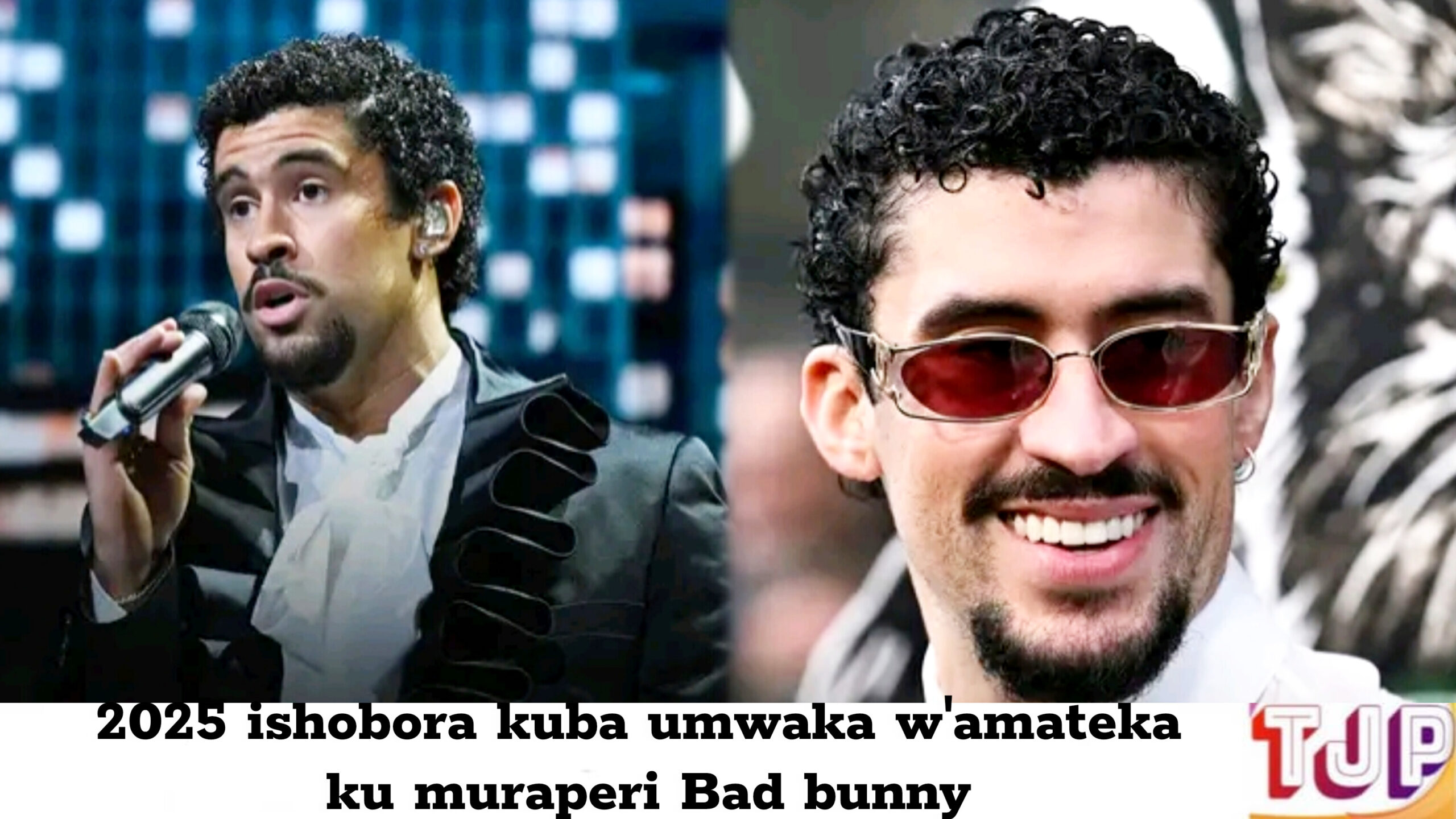 2025 ishobora kuba umwaka w’amateka ku muraperi Bad Bunny mu muziki