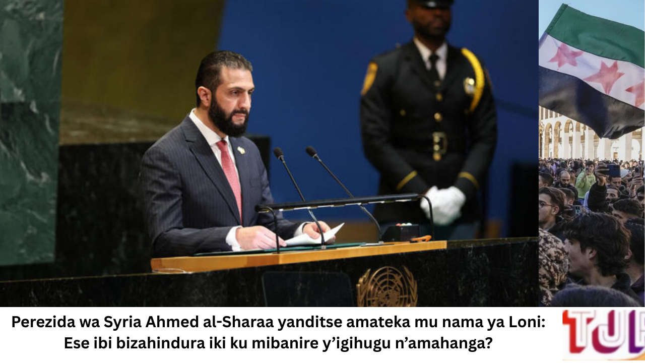 Perezida wa Syria Ahmed al-Sharaa yanditse amateka mu nama ya Loni: Ese ibi bizahindura iki ku mibanire y’igihugu n’amahanga?